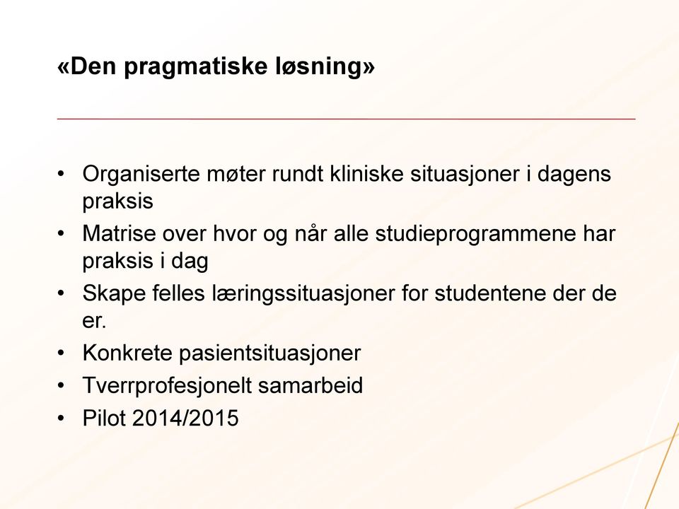 praksis i dag Skape felles læringssituasjoner for studentene der de er.