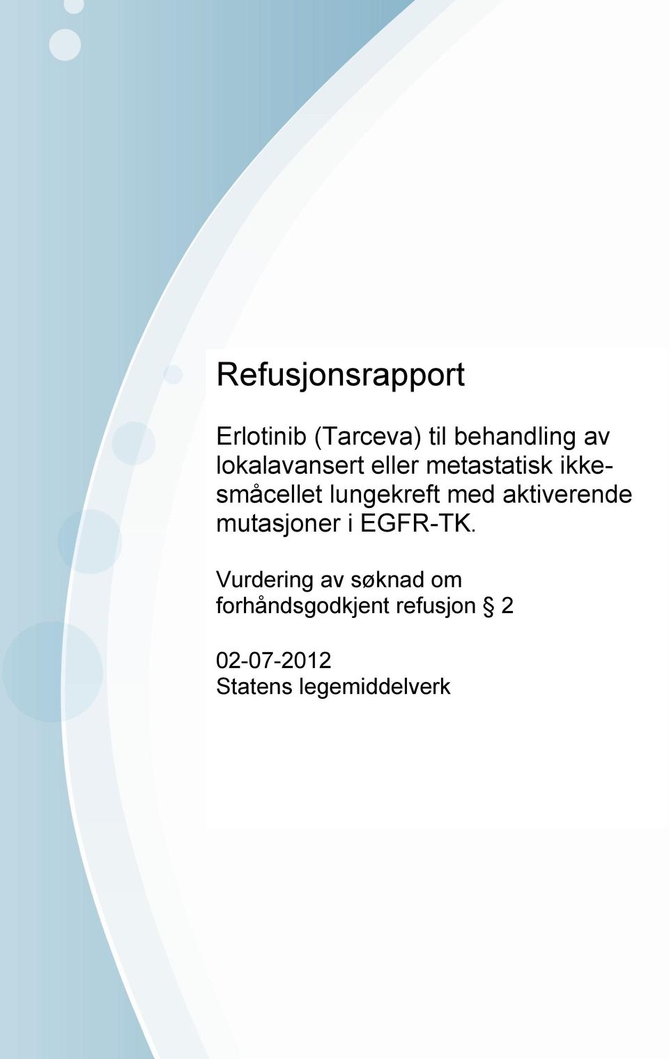 Vurdering av søknad om forhåndsgodkjent refusjon 2 02-07-2012 Statens legemiddelverk Brev stiles til Statens