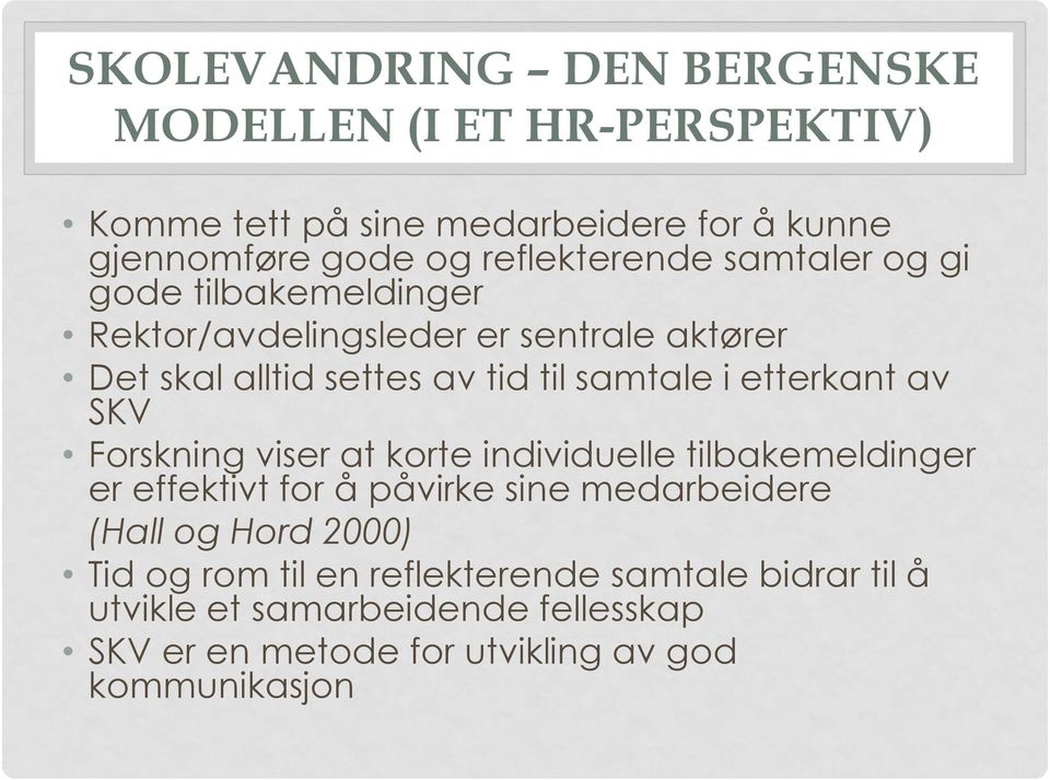 samtale i etterkant av SKV Forskning viser at korte individuelle tilbakemeldinger er effektivt for å påvirke sine medarbeidere (Hall