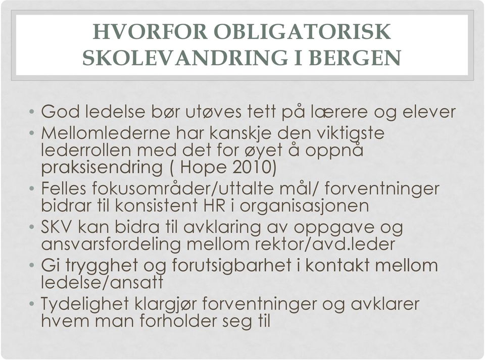 bidrar til konsistent HR i organisasjonen SKV kan bidra til avklaring av oppgave og ansvarsfordeling mellom rektor/avd.