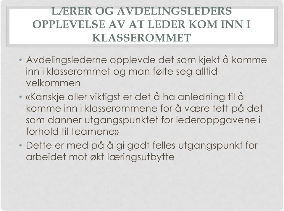 anledning til å komme inn i klasserommene for å være tett på det som danner utgangspunktet for