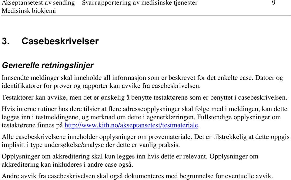 Datoer og identifikatorer for prøver og rapporter kan avvike fra casebeskrivelsen. Testaktører kan avvike, men det er ønskelig å benytte testaktørene som er benyttet i casebeskrivelsen.