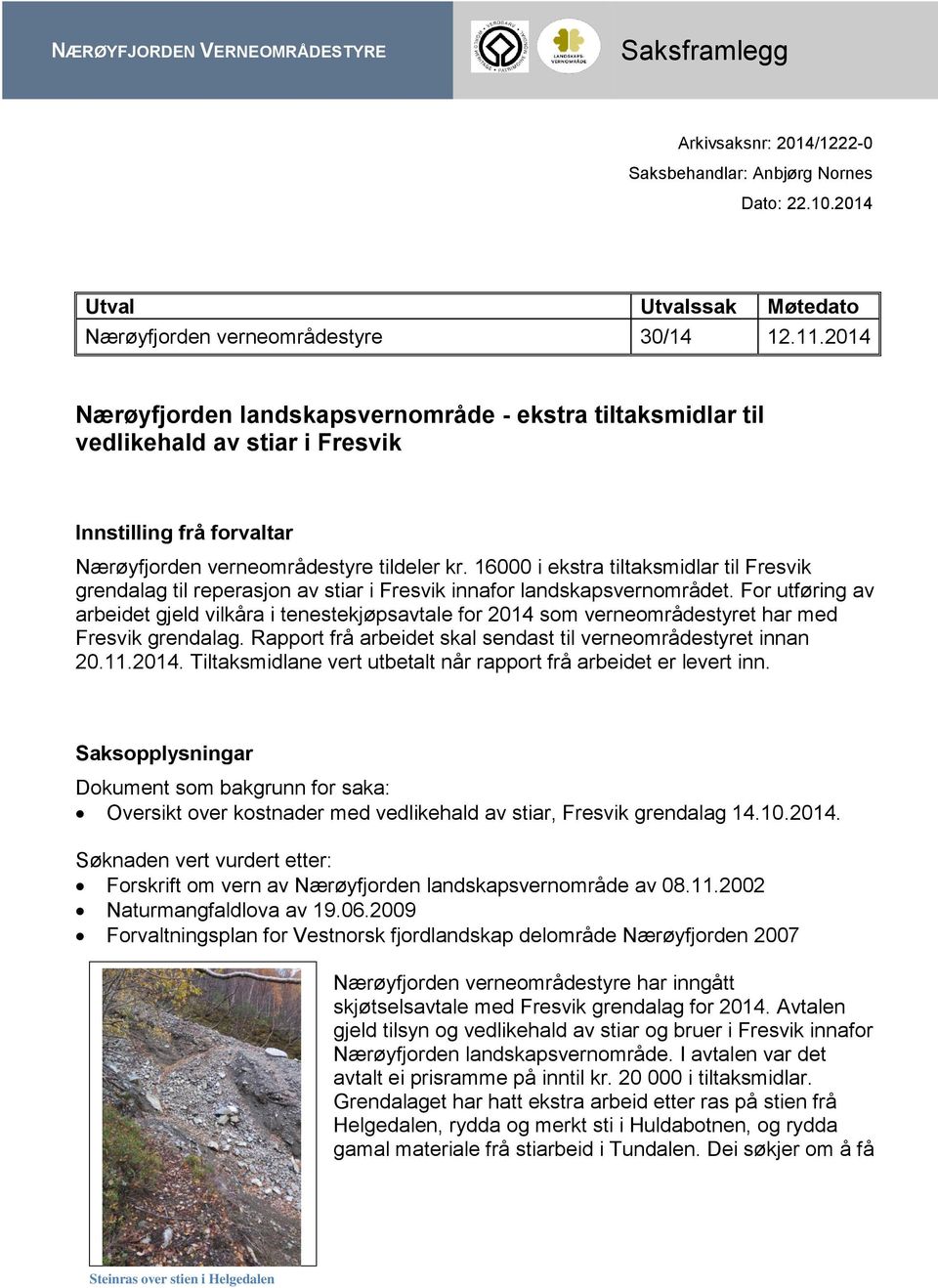 16000 i ekstra tiltaksmidlar til Fresvik grendalag til reperasjon av stiar i Fresvik innafor landskapsvernområdet.