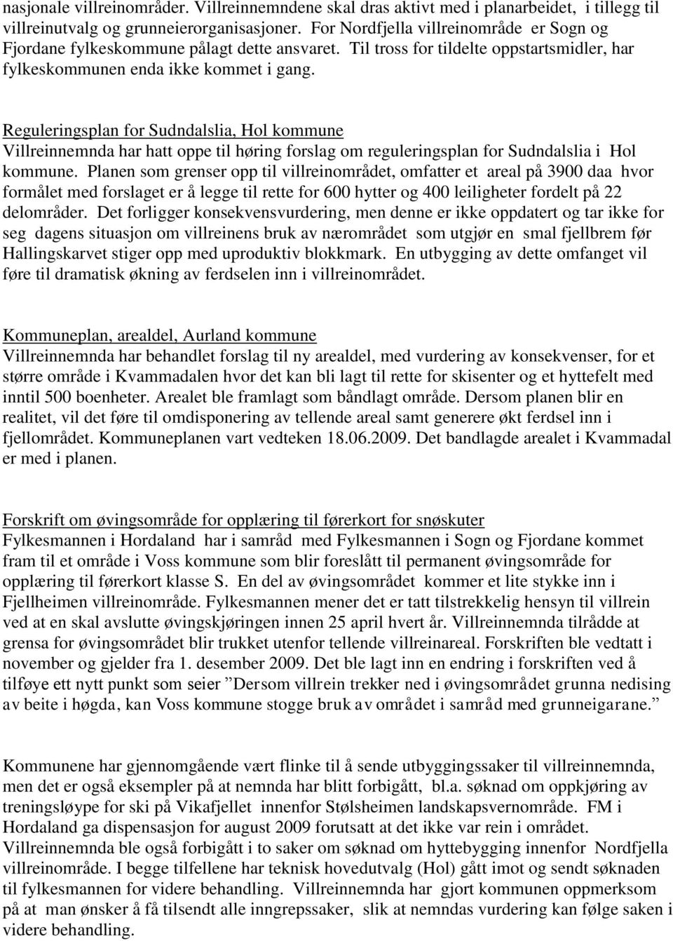 Reguleringsplan for Sudndalslia, Hol kommune Villreinnemnda har hatt oppe til høring forslag om reguleringsplan for Sudndalslia i Hol kommune.