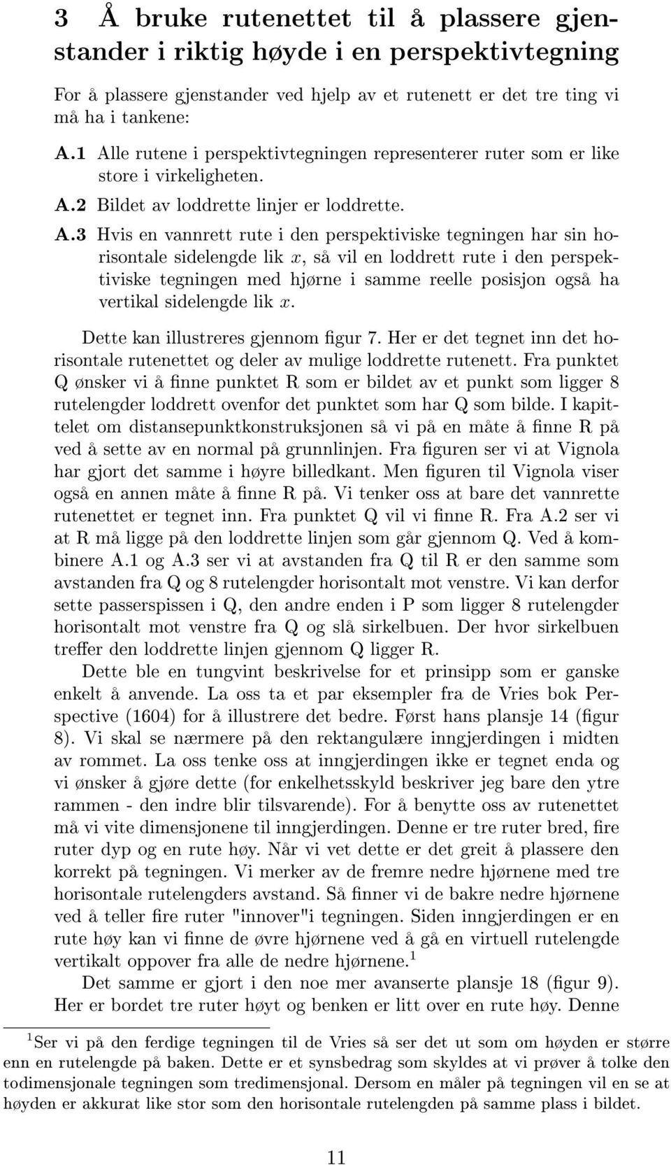 sin horisontale sidelengde lik x, så vil en loddrett rute i den perspektiviske tegningen med hjørne i samme reelle posisjon også ha vertikal sidelengde lik x. Dette kan illustreres gjennom gur 7.