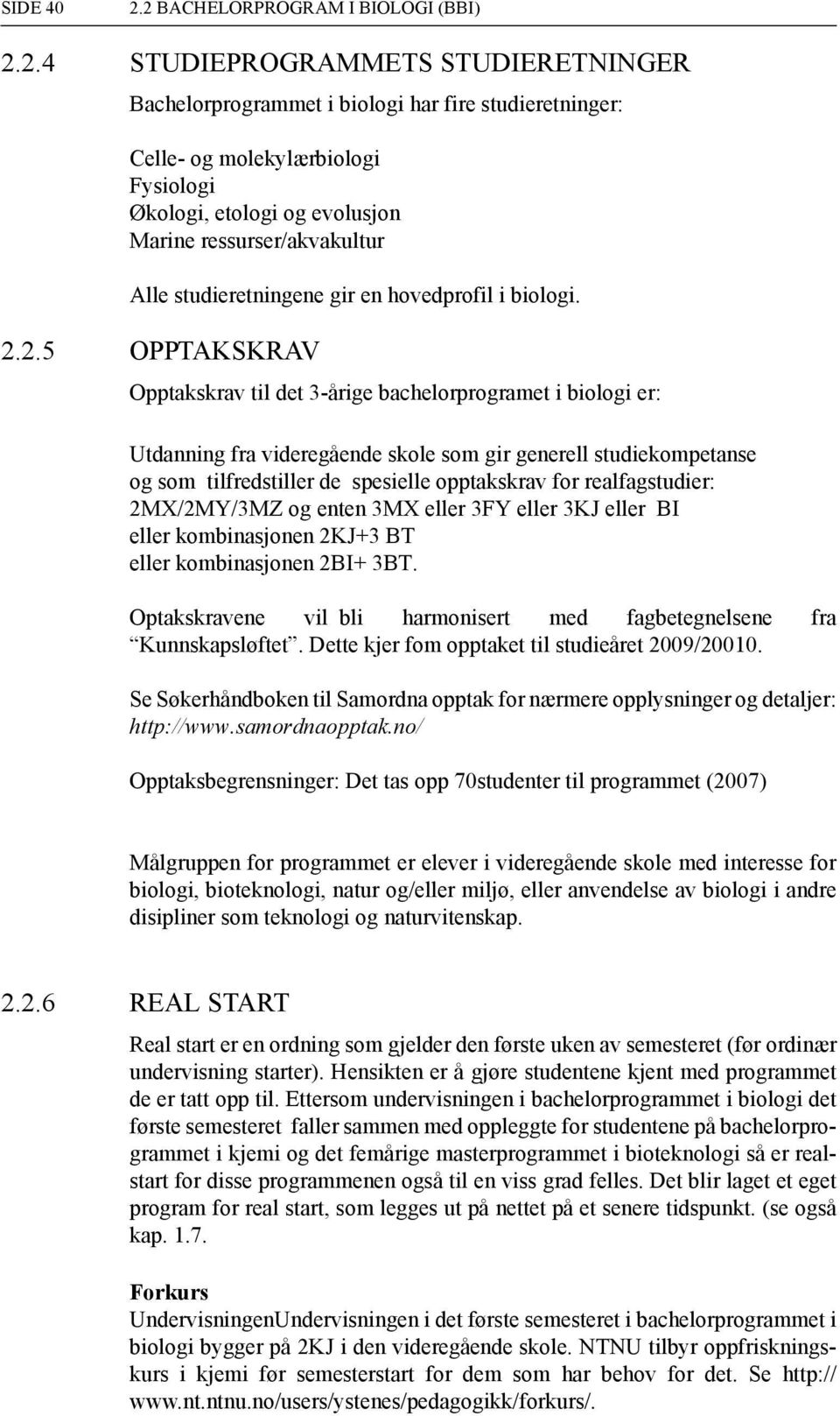 studieretningene gir en hovedprofil i biologi. 2.