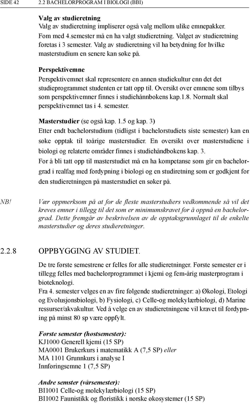 Perspektivemne Perspektivemnet skal representere en annen studiekultur enn det det studieprogrammet studenten er tatt opp til.