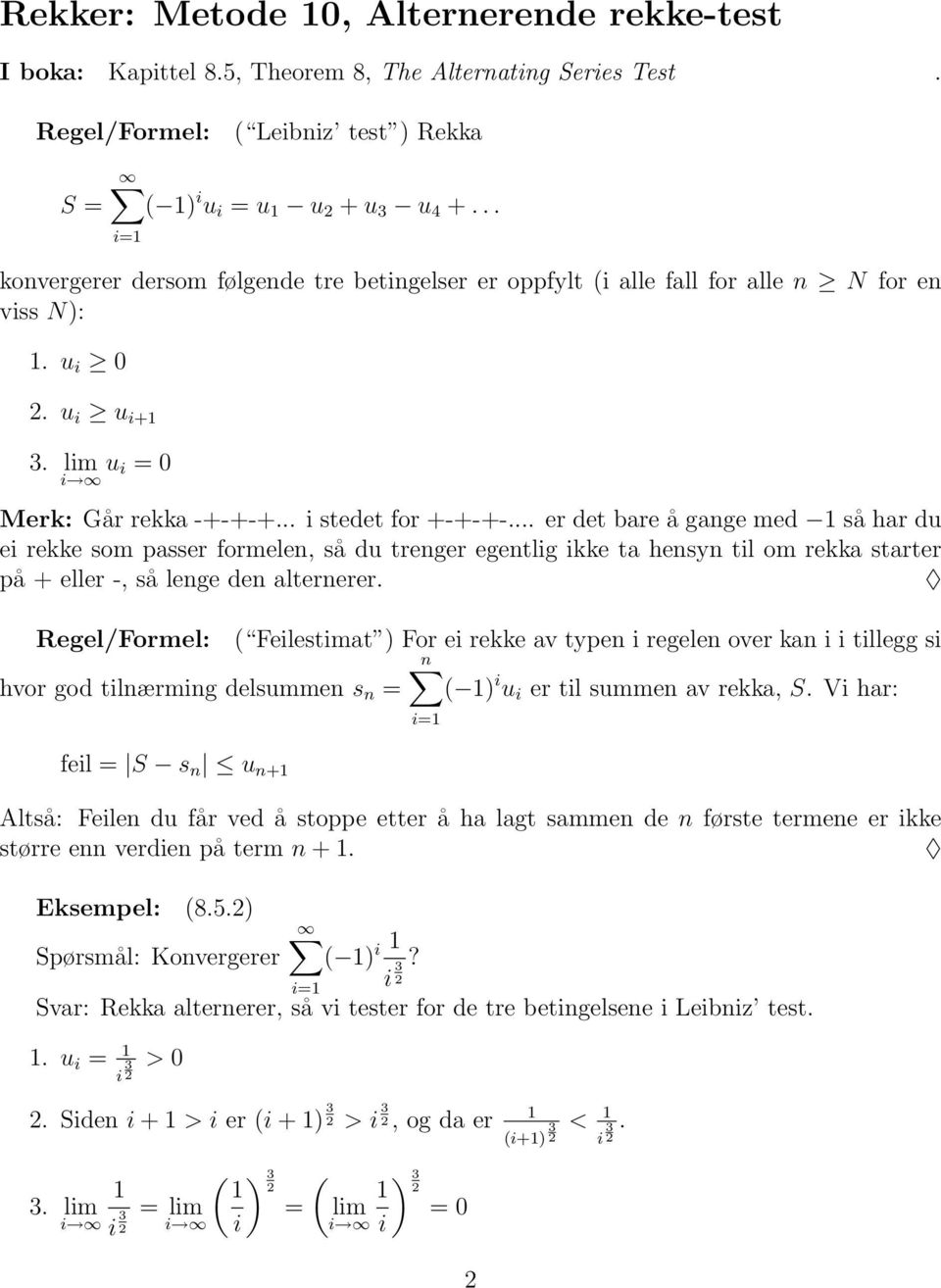 .. er det bare å gange med så har du e rekke som passer formelen, så du trenger egentlg kke ta hensyn tl om rekka starter på + eller -, så lenge den alternerer.