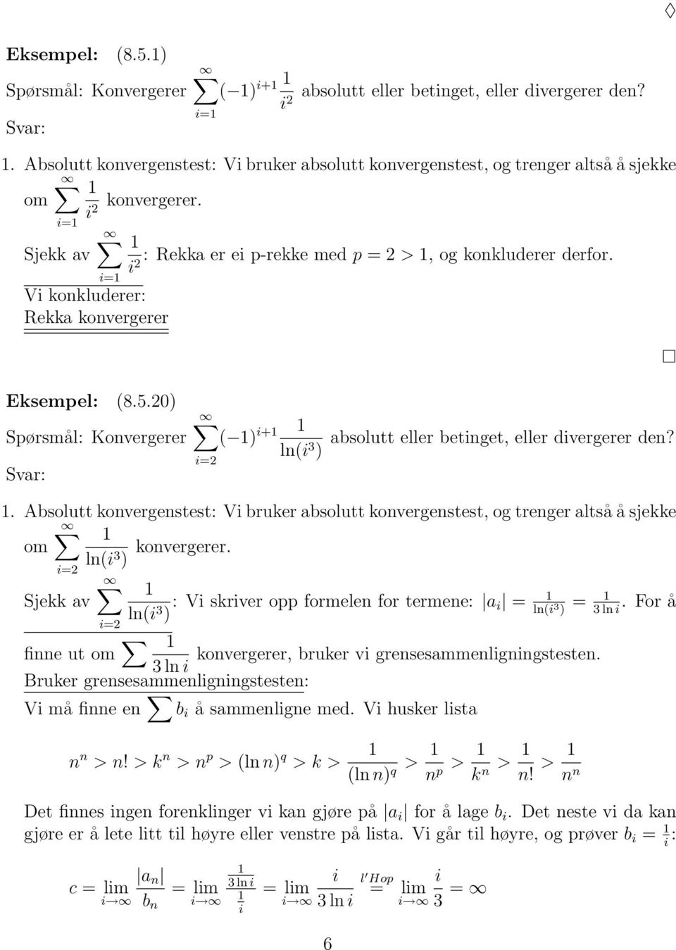 . Absolutt konvergenstest: V bruker absolutt konvergenstest, og trenger altså å sjekke om ln( 3 ) konvergerer. =2 Sjekk av ln( 3 ) : V skrver opp formelen for termene: a = =.