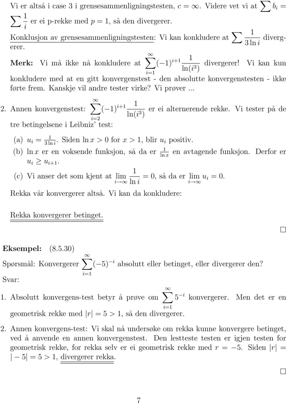 .. 2. Annen konvergenstest: ( ) + er e alternerende rekke. V tester på de ln( 3 ) =2 tre betngelsene Lebnz test: (a) u =. Sden ln x > 0 for x >, blr u 3 ln postv.