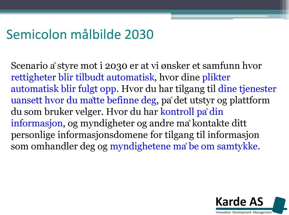 Hvor du har tilgang til dine tjenester uansett hvor du ma tte befinne deg, pa det utstyr og plattform du som bruker