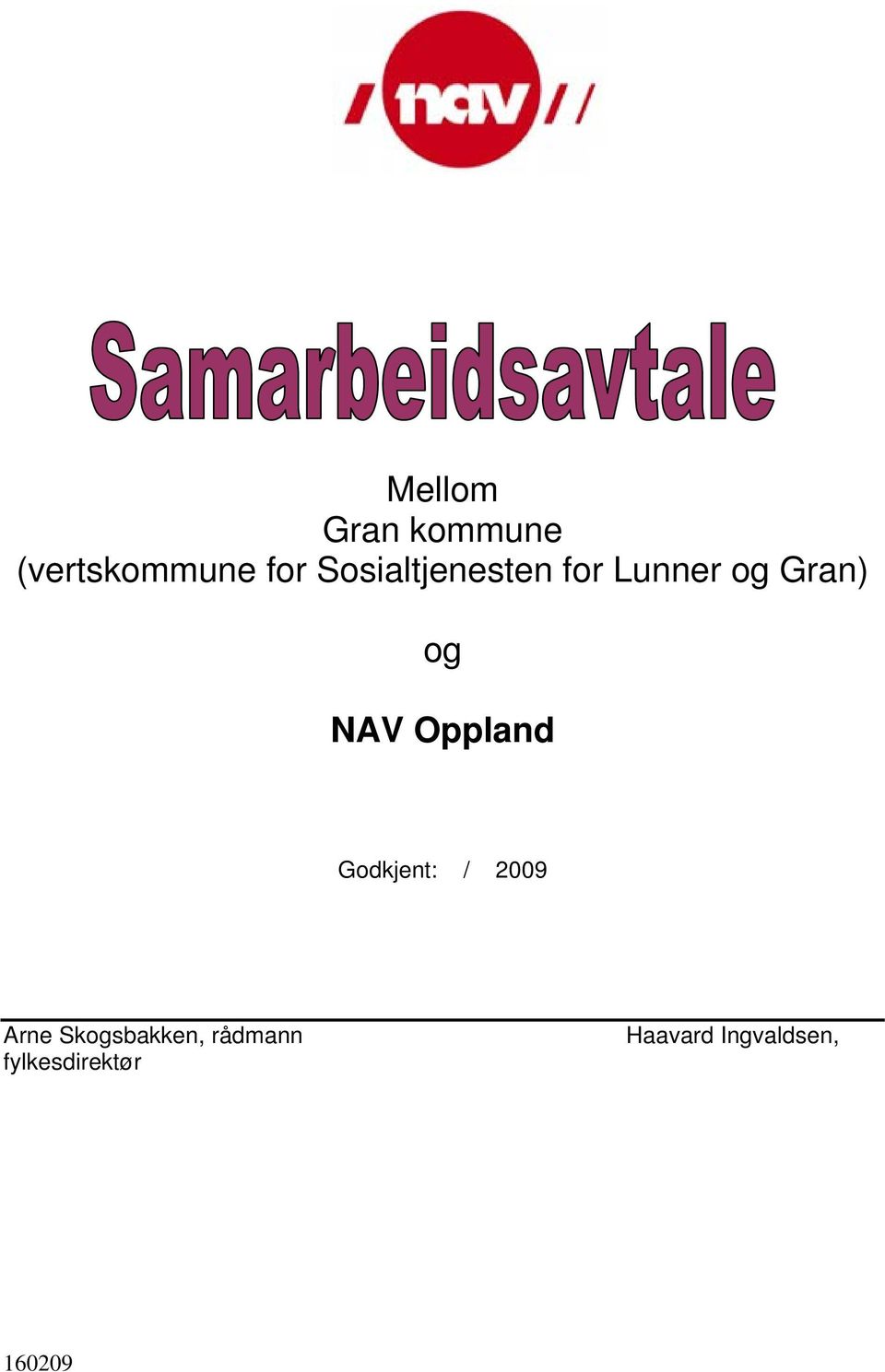 NAV Oppland Godkjent: / 2009 Arne