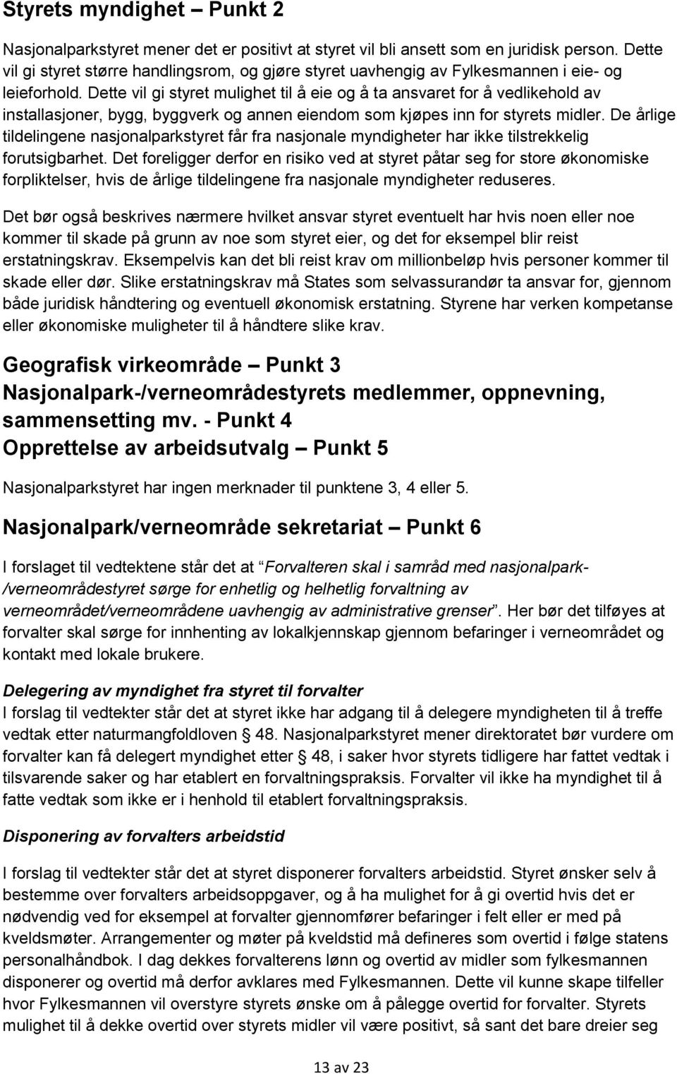 Dette vil gi styret mulighet til å eie og å ta ansvaret for å vedlikehold av installasjoner, bygg, byggverk og annen eiendom som kjøpes inn for styrets midler.