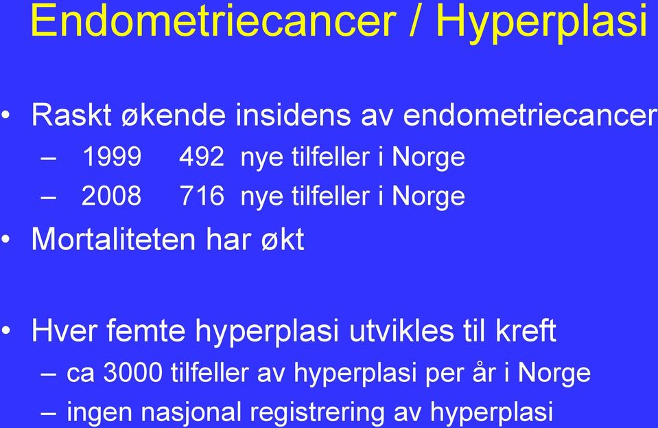 i Norge Mortaliteten har økt Hver femte hyperplasi utvikles til kreft