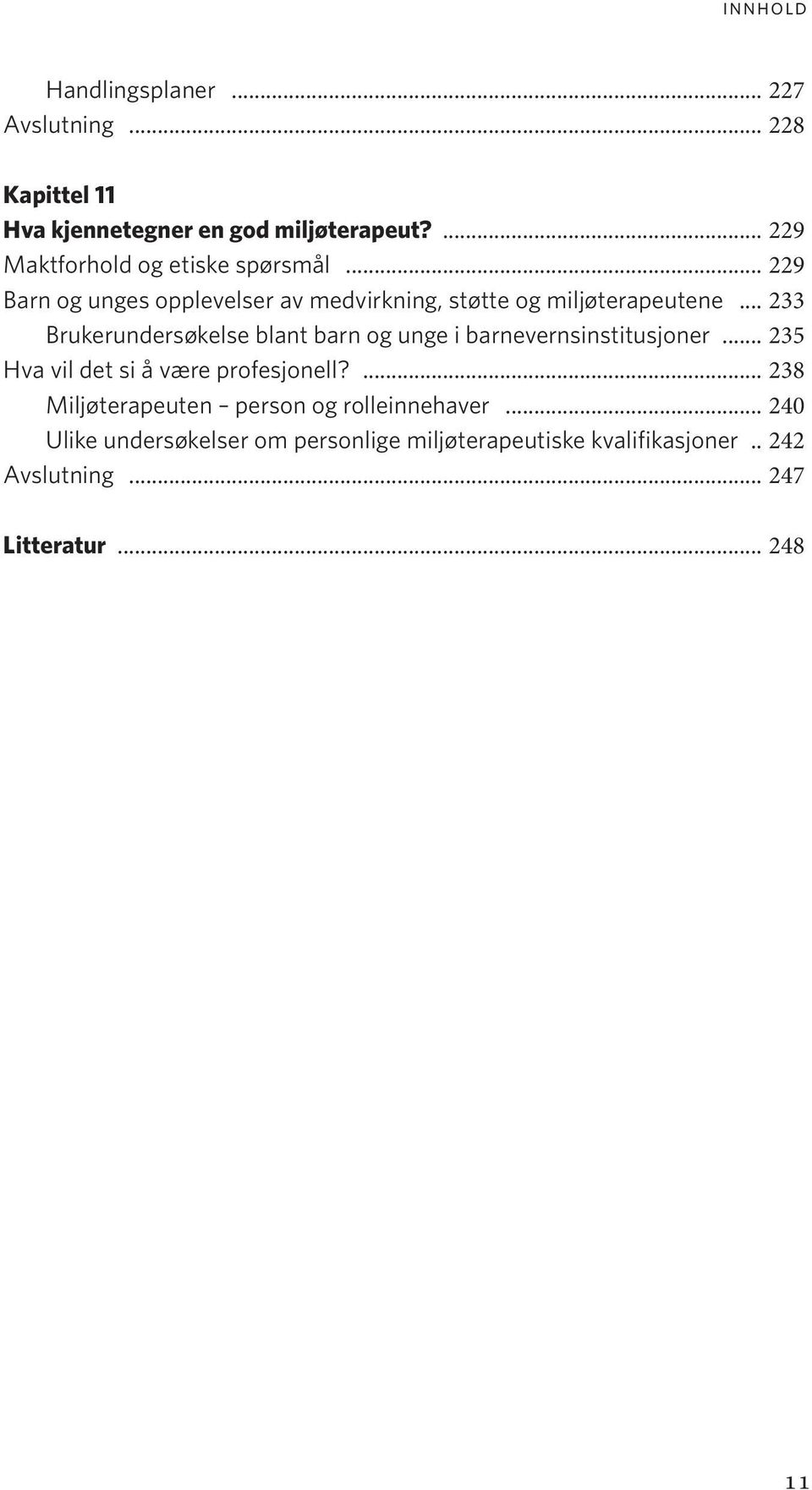 .. 233 Brukerundersøkelse blant barn og unge i barnevernsinstitusjoner... 235 Hva vil det si å være profesjonell?