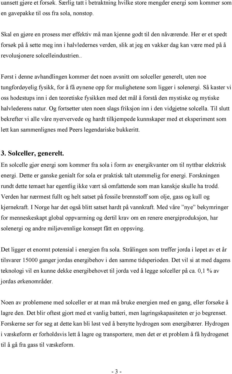 Her er et spedt forsøk på å sette meg inn i halvledernes verden, slik at jeg en vakker dag kan være med på å revolusjonere solcelleindustrien.