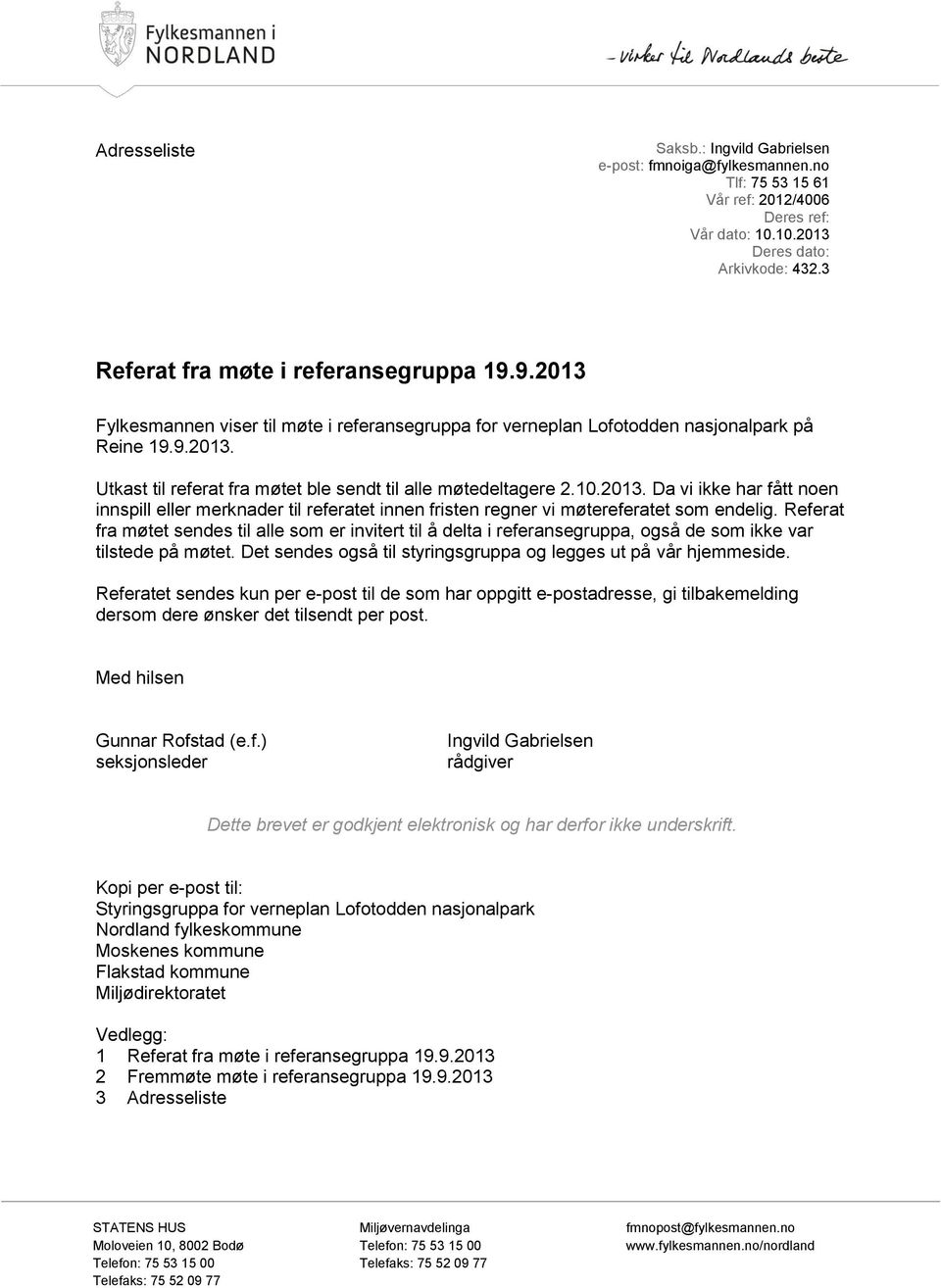 10.2013. Da vi ikke har fått noen innspill eller merknader til referatet innen fristen regner vi møtereferatet som endelig.