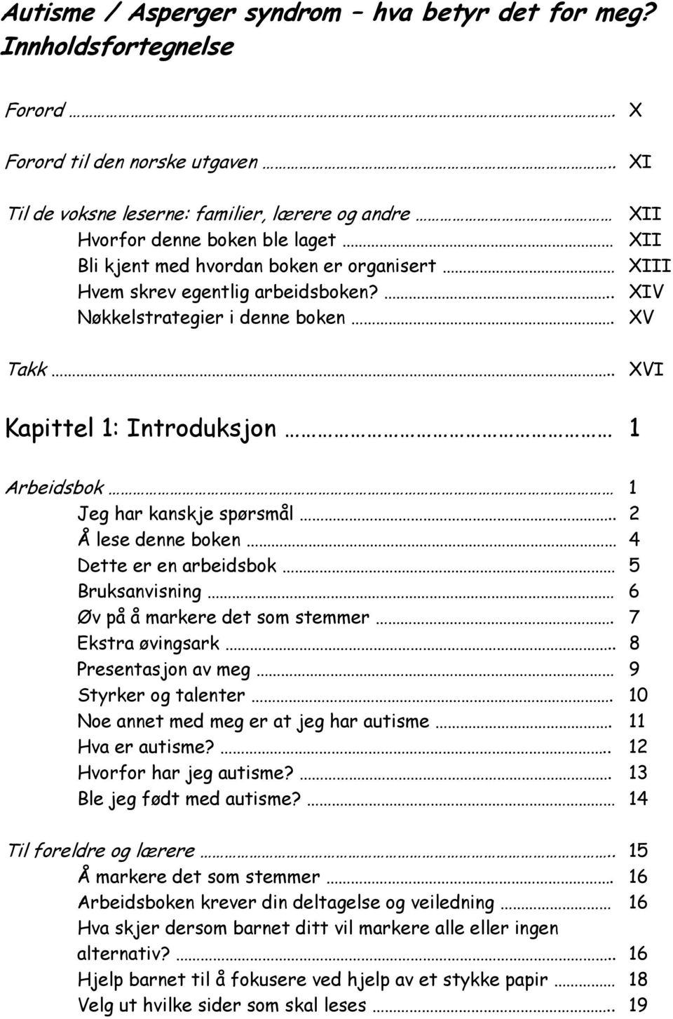 .. XIV Nøkkelstrategier i denne boken. XV Takk.. XVI Kapittel 1: Introduksjon 1 Arbeidsbok 1 Jeg har kanskje spørsmål.