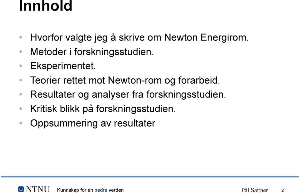 Teorier rettet mot Newton-rom og forarbeid.