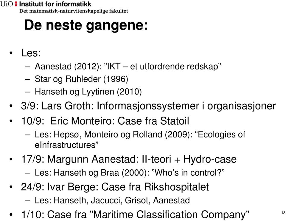(2009): Ecologies of einfrastructures 17/9: Margunn Aanestad: II-teori + Hydro-case Les: Hanseth og Braa (2000): Who s in