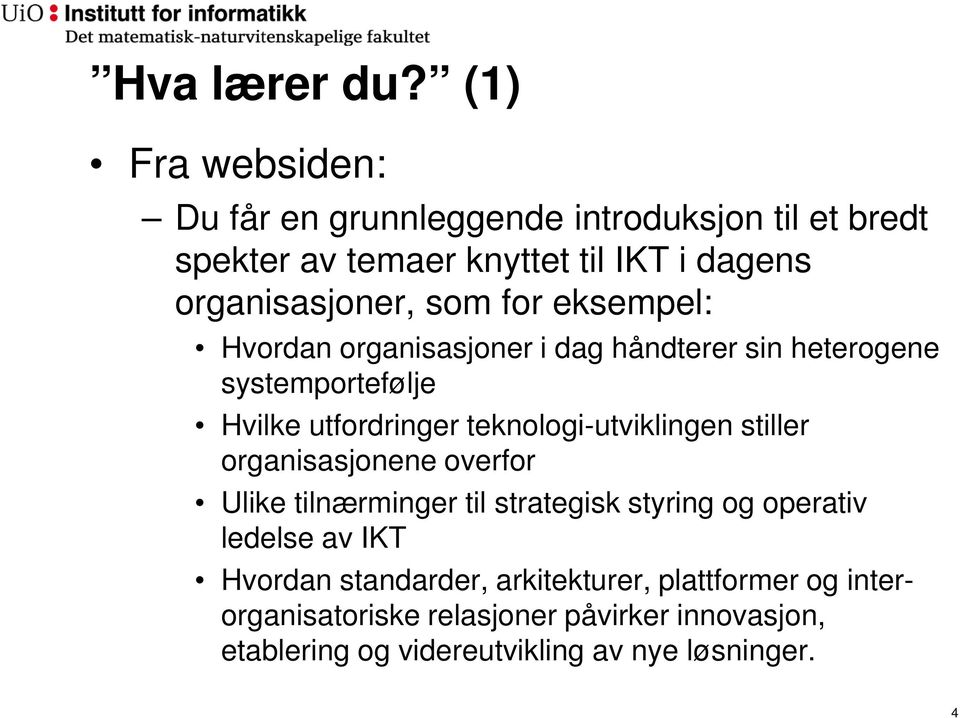 for eksempel: Hvordan organisasjoner i dag håndterer sin heterogene systemportefølje Hvilke utfordringer teknologi-utviklingen