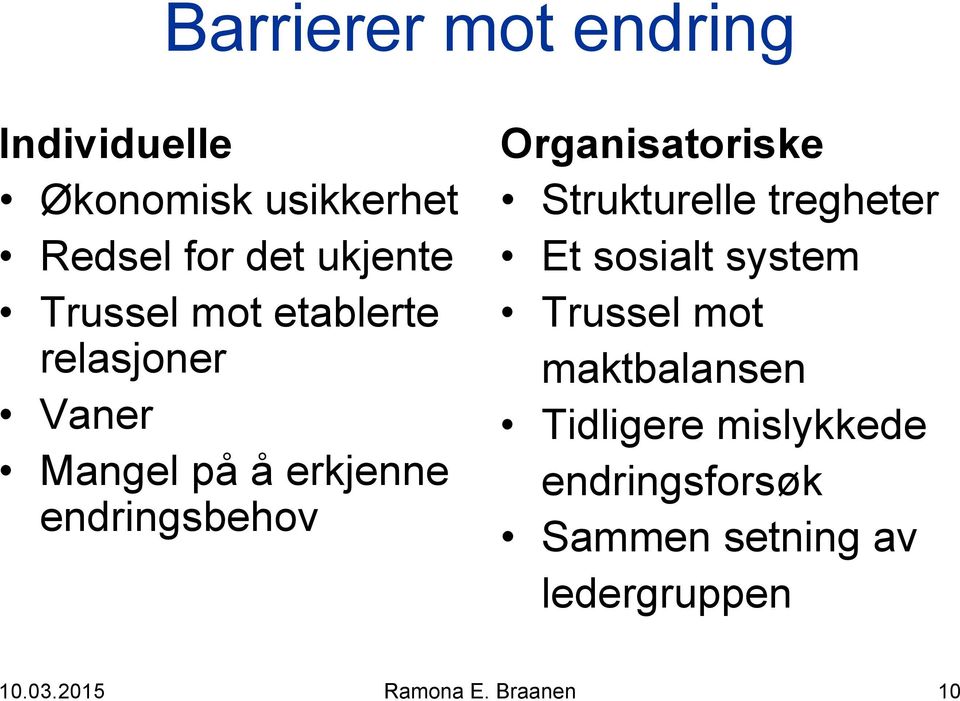 Organisatoriske Strukturelle tregheter Et sosialt system Trussel mot maktbalansen