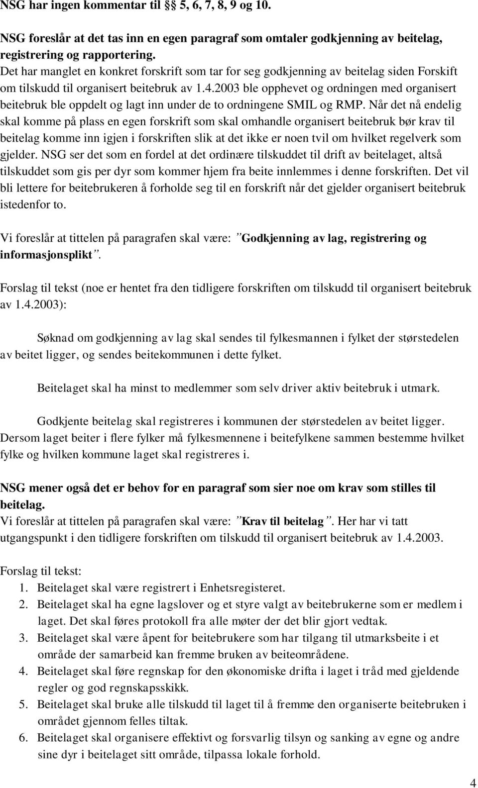 2003 ble opphevet og ordningen med organisert beitebruk ble oppdelt og lagt inn under de to ordningene SMIL og RMP.