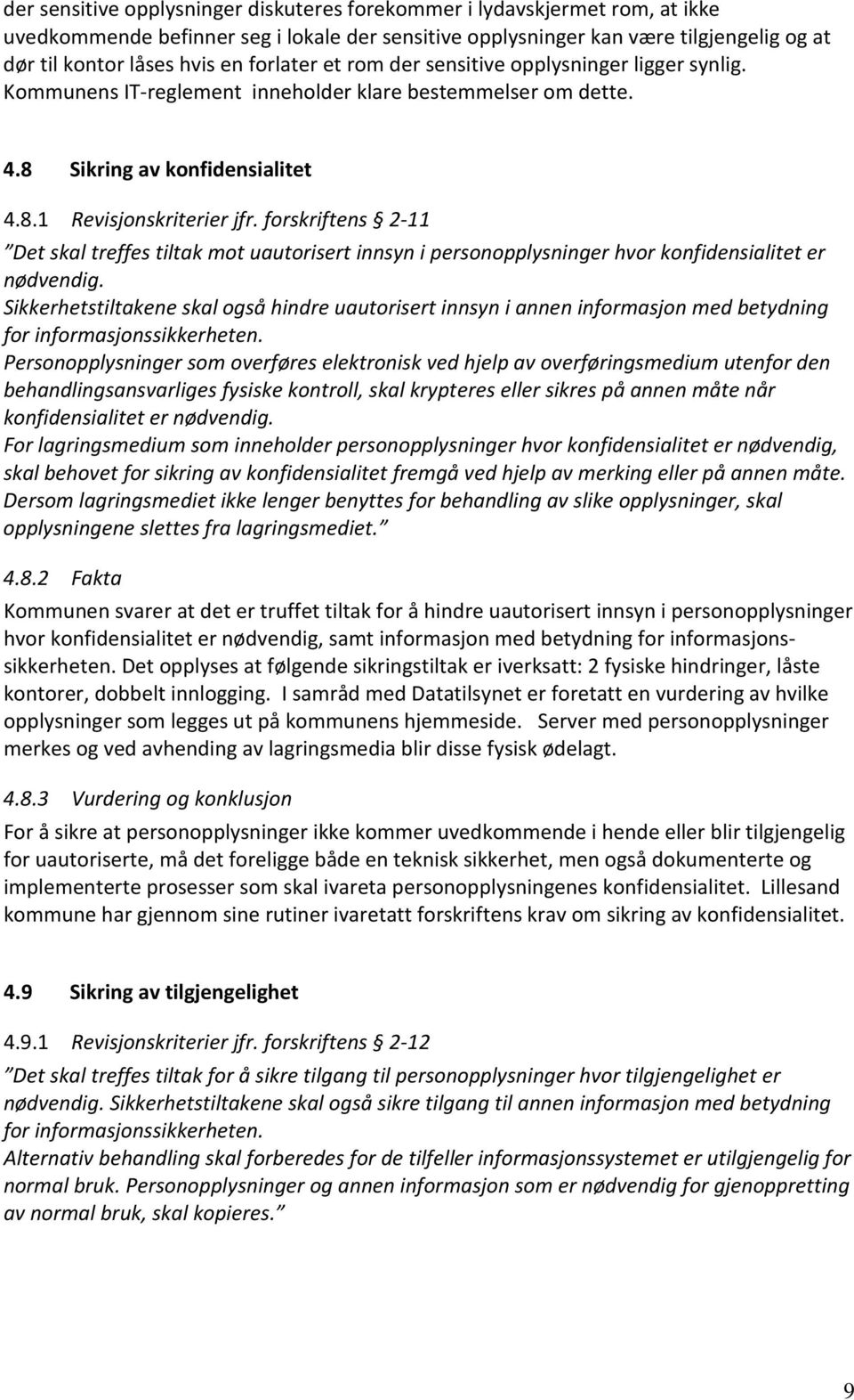 forskriftens 2-11 Det skal treffes tiltak mot uautorisert innsyn i personopplysninger hvor konfidensialitet er nødvendig.