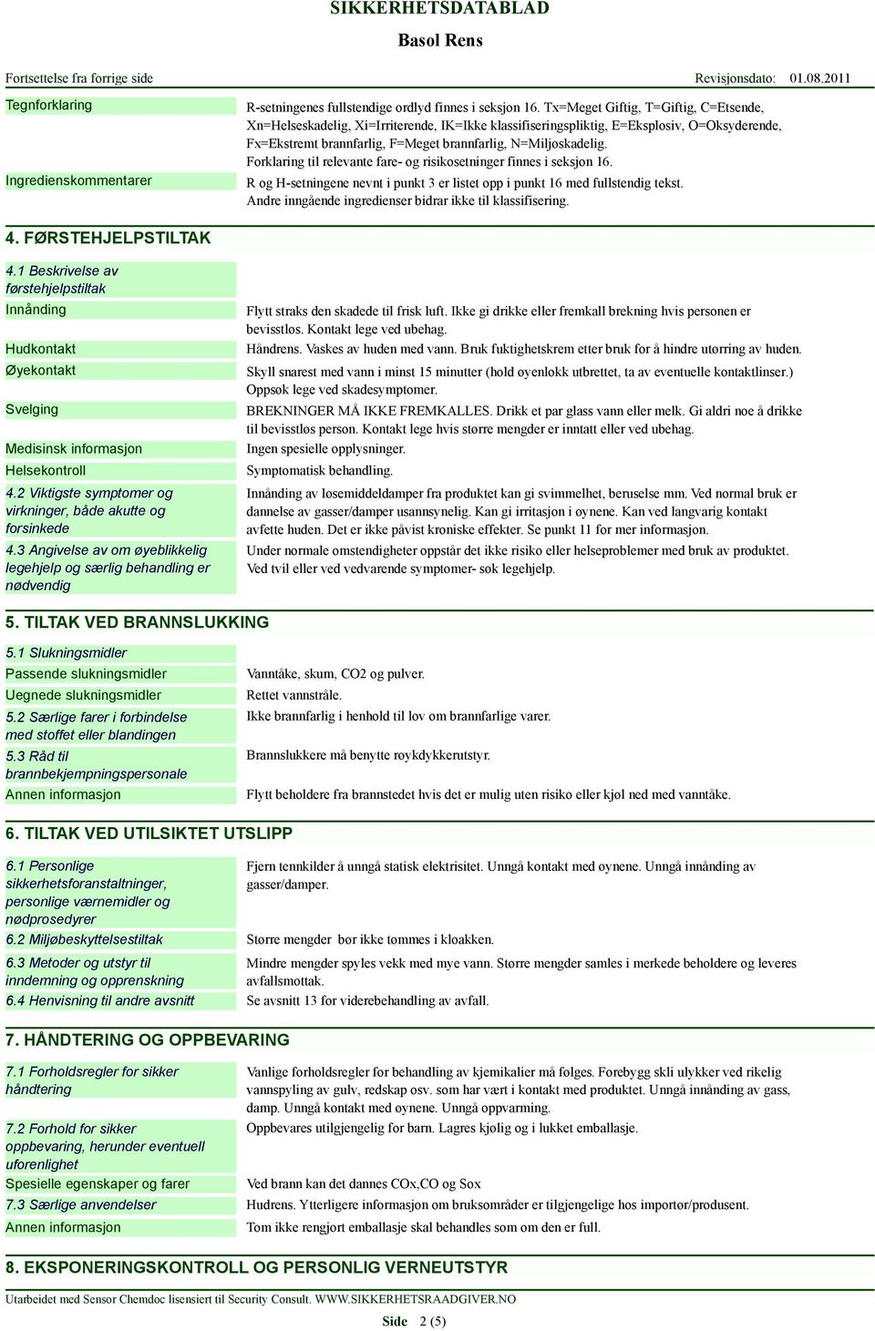 Forklaring til relevante fare- og risikosetninger finnes i seksjon 16. R og H-setningene nevnt i punkt 3 er listet opp i punkt 16 med fullstendig tekst.