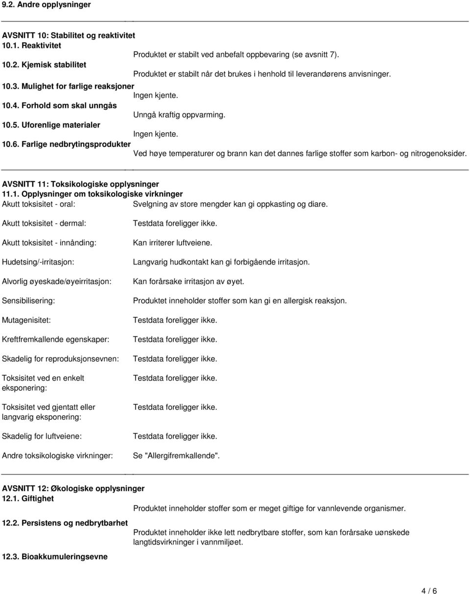 nedbrytingsprodukter Ved høye temperaturer og brann kan det dannes farlige stoffer som karbon- og nitrogenoksider AVSNITT 11: Toksikologiske opplysninger 111 Opplysninger om toksikologiske virkninger