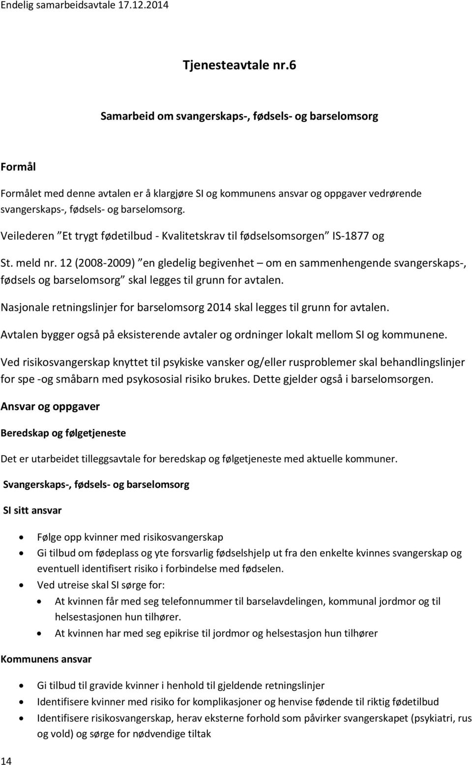 Veilederen Et trygt fødetilbud - Kvalitetskrav til fødselsomsorgen IS-1877 og St. meld nr.