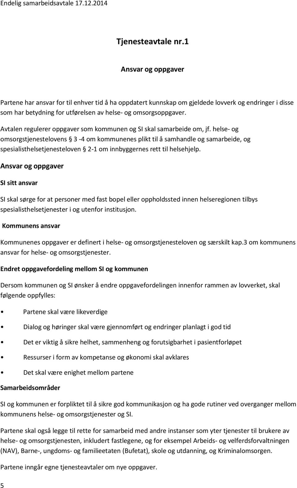 Avtalen regulerer oppgaver som kommunen og SI skal samarbeide om, jf.