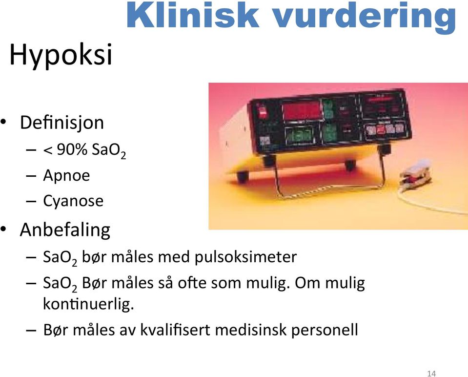 pulsoksimeter SaO 2 Bør måles så ohe som mulig.