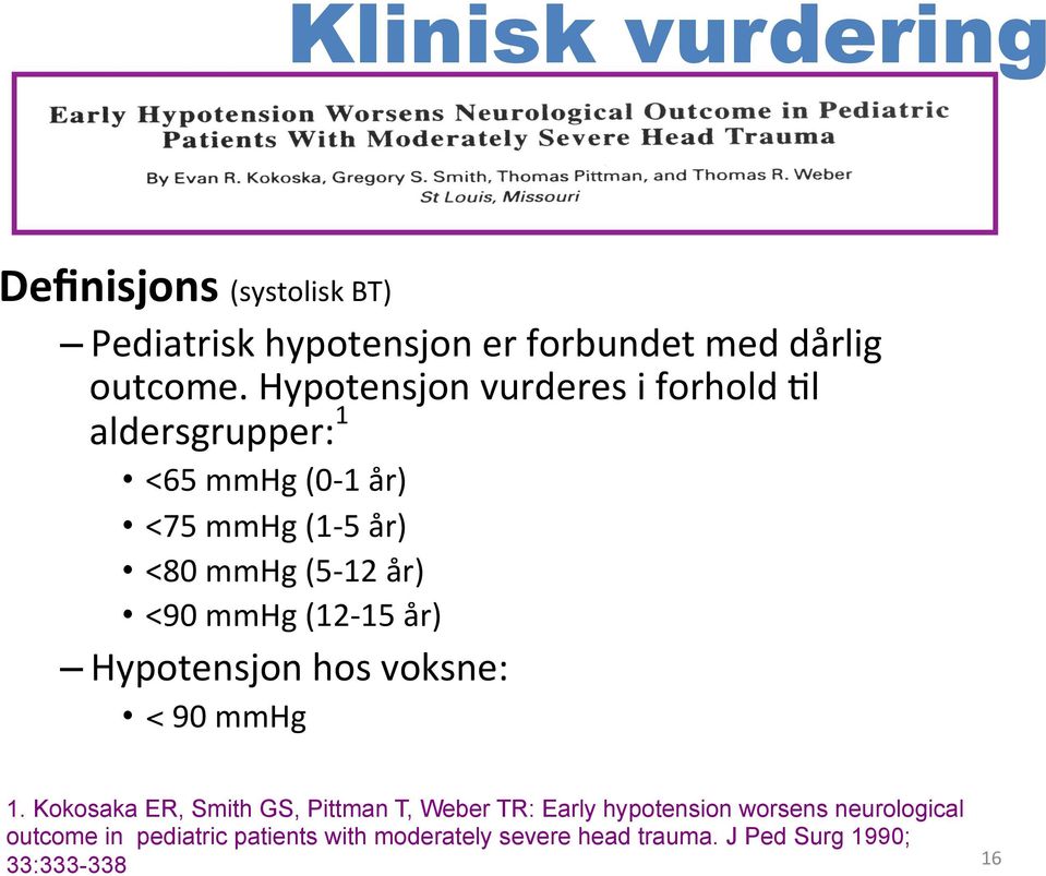 mmhg (12-15 år) Hypotensjon hos voksne: < 90 mmhg 1.