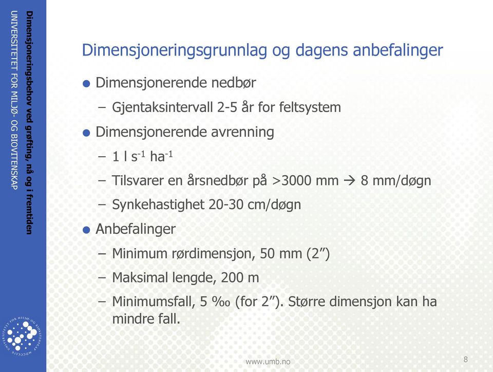 -1 Tilsvarer en årsnedbør på >3000 mm 8 mm/døgn Synkehastighet 20-30 cm/døgn Anbefalinger Minimum