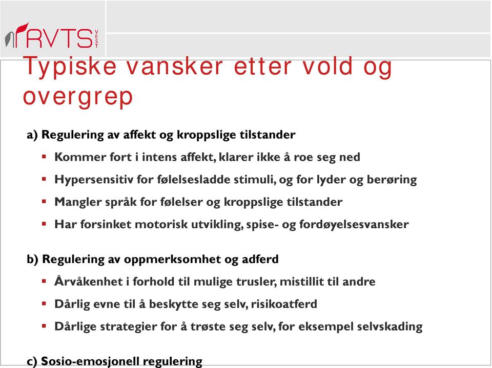 utvikling, spise- og fordøyelsesvansker b) Regulering av oppmerksomhet og adferd Årvåkenhet i forhold til mulige trusler, mistillit til andre