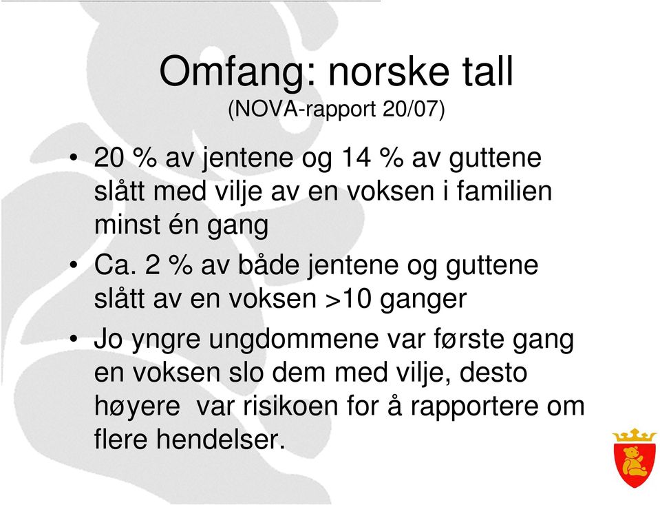 2 % av både jentene og guttene slått av en voksen >10 ganger Jo yngre ungdommene