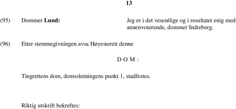 (96) Etter stemmegivningen avsa Høyesterett denne D O M :