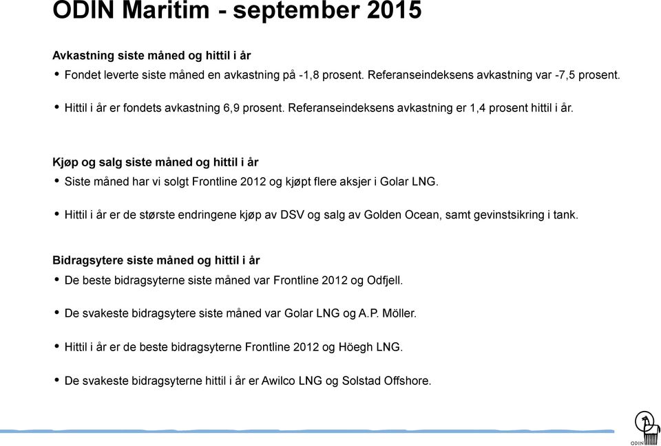 Kjøp og salg siste måned og hittil i år Siste måned har vi solgt Frontline 2012 og kjøpt flere aksjer i Golar LNG.