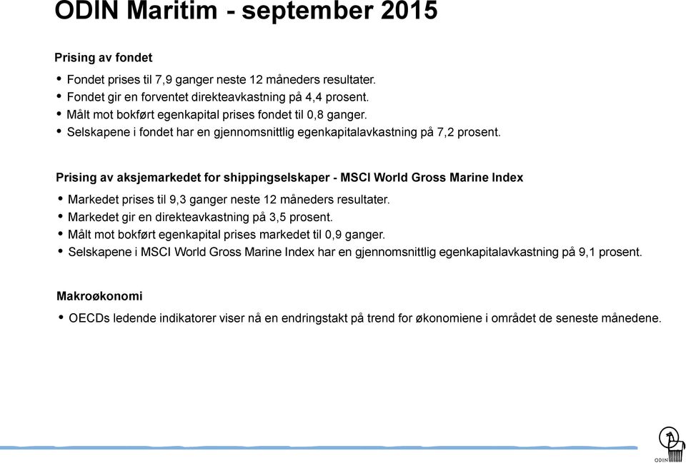 Prising av aksjemarkedet for shippingselskaper - MSCI World Gross Marine Index Markedet prises til 9,3 ganger neste 12 måneders resultater. Markedet gir en direkteavkastning på 3,5 prosent.