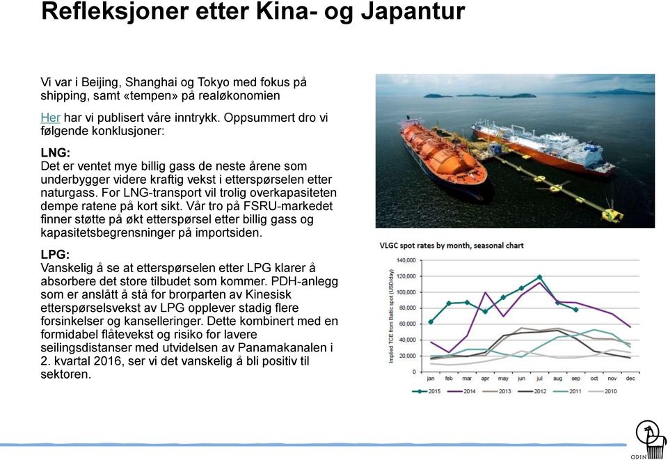 For LNG-transport vil trolig overkapasiteten dempe ratene på kort sikt. Vår tro på FSRU-markedet finner støtte på økt etterspørsel etter billig gass og kapasitetsbegrensninger på importsiden.