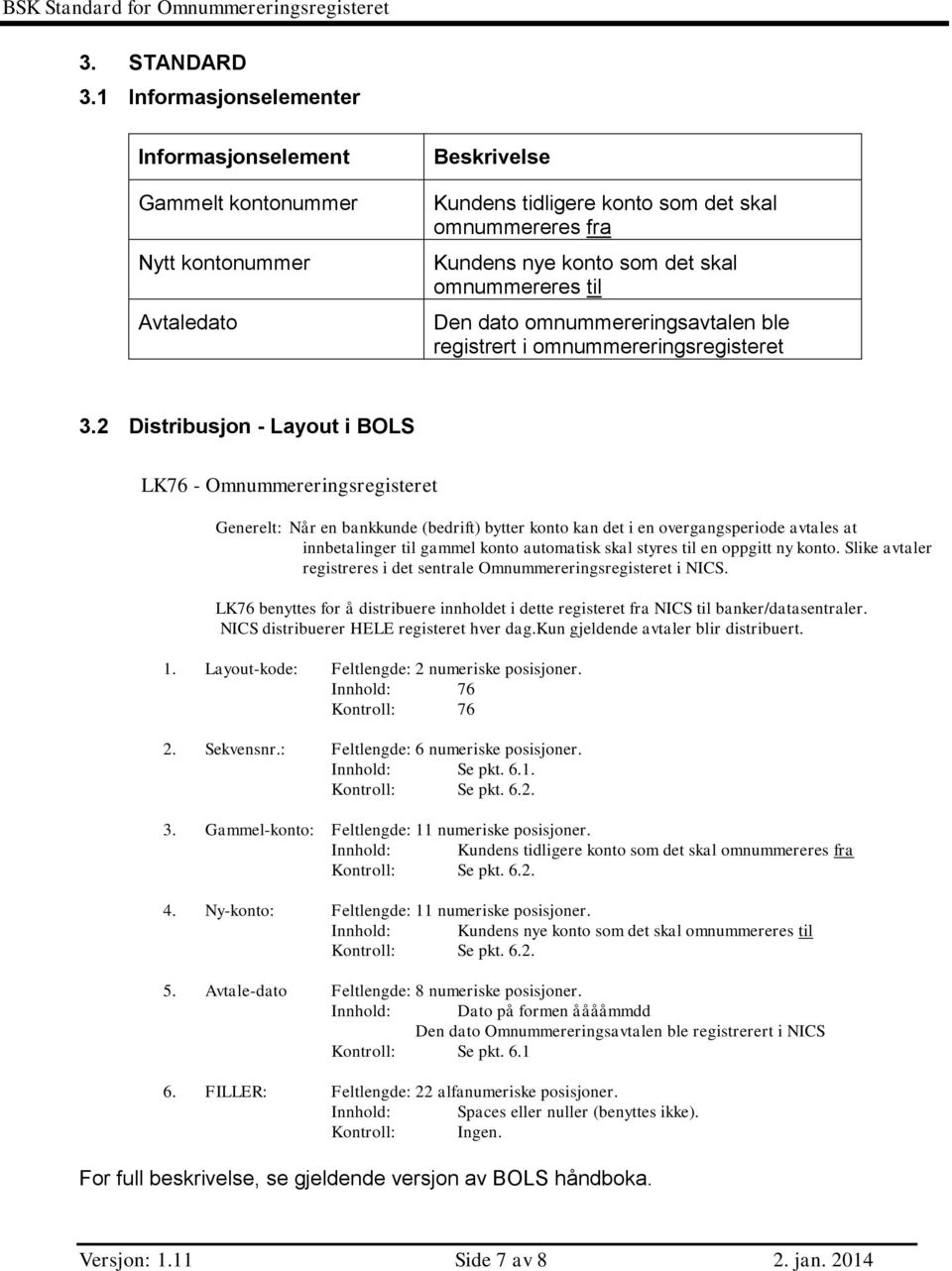 omnummereres til Den dato omnummereringsavtalen ble registrert i omnummereringsregisteret 3.