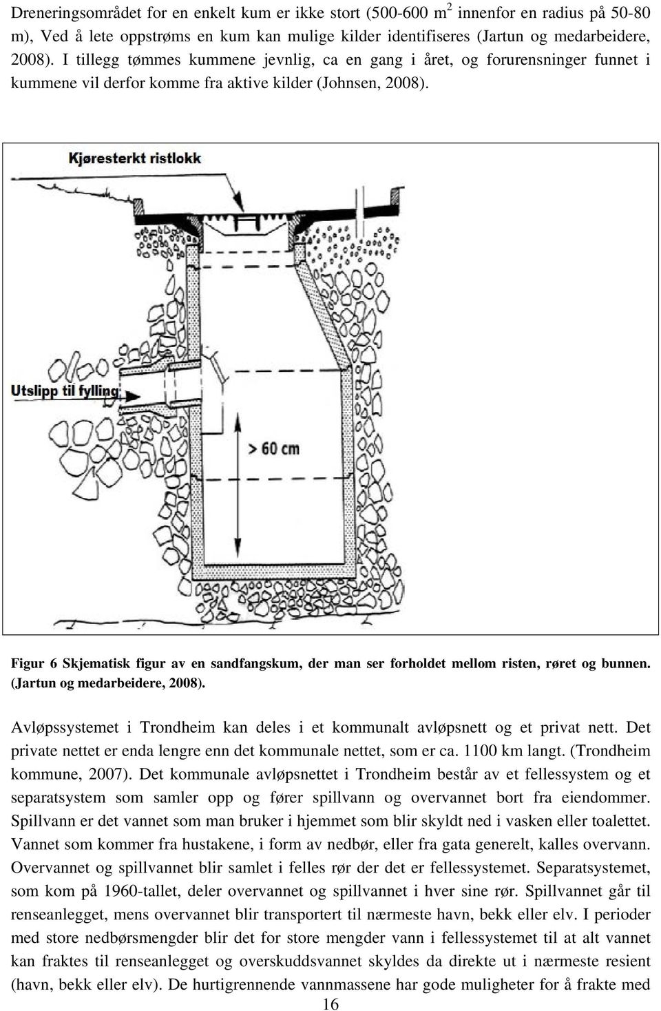 Figur 6 Skjematisk figur av en sandfangskum, der man ser forholdet mellom risten, røret og bunnen. (Jartun og medarbeidere, 2008).