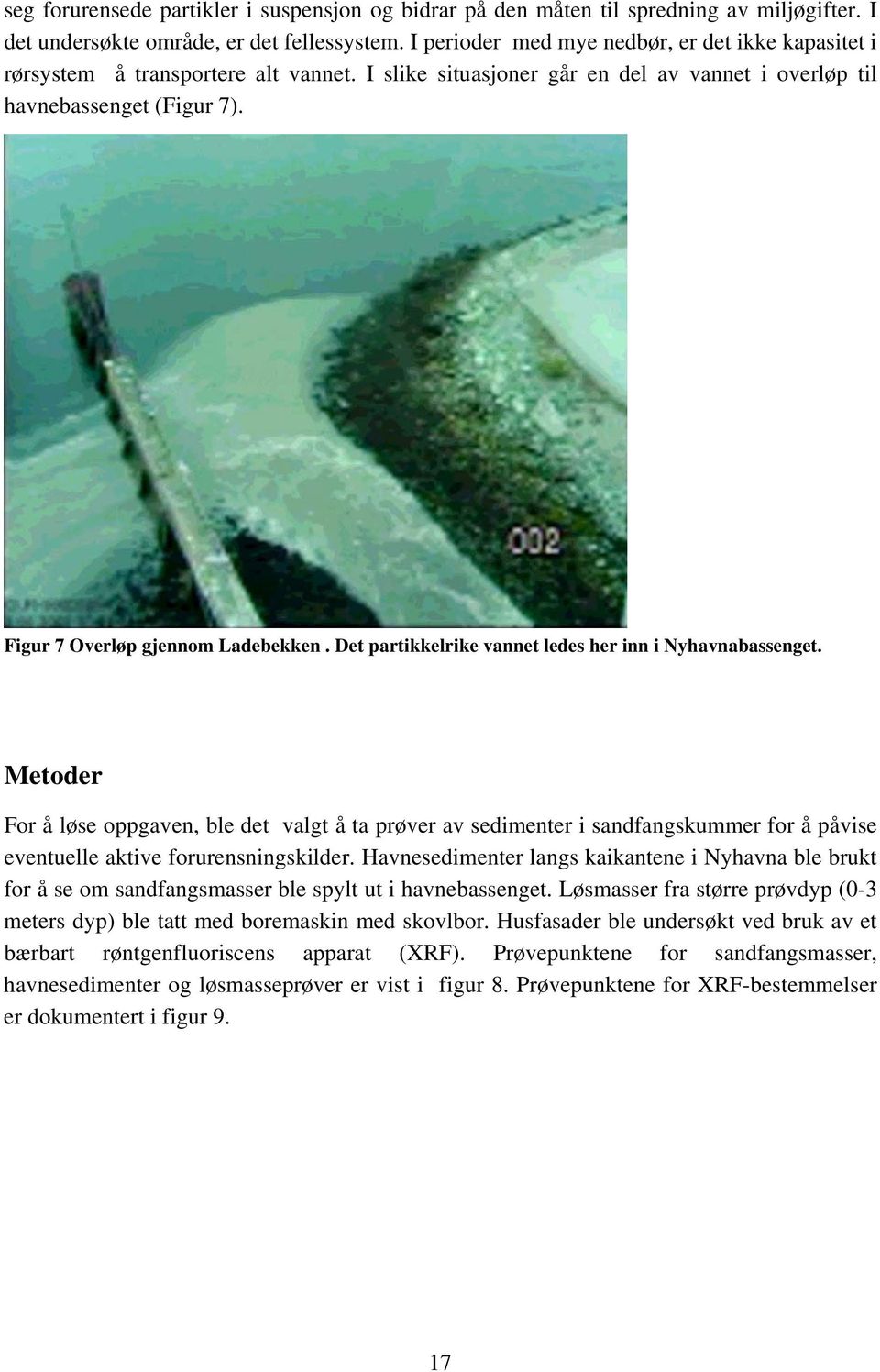 Figur 7 Overløp gjennom Ladebekken. Det partikkelrike vannet ledes her inn i Nyhavnabassenget.
