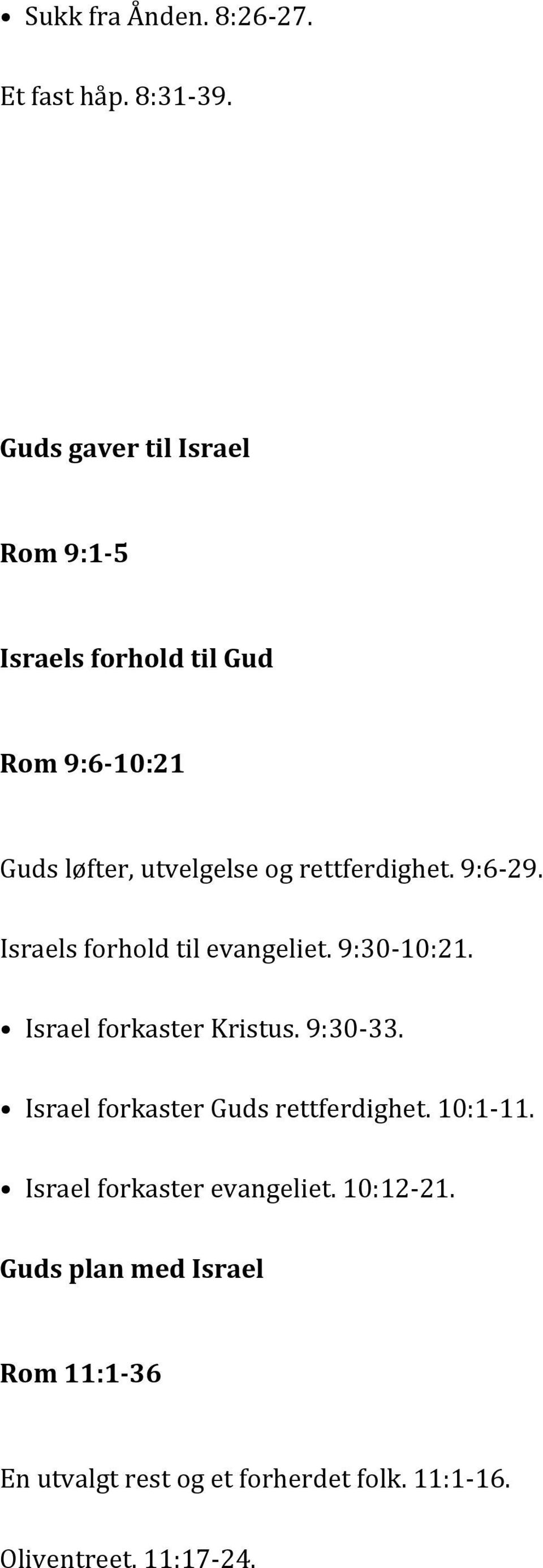 rettferdighet. 9:6-29. Israels forhold til evangeliet. 9:30-10:21. Israel forkaster Kristus. 9:30-33.