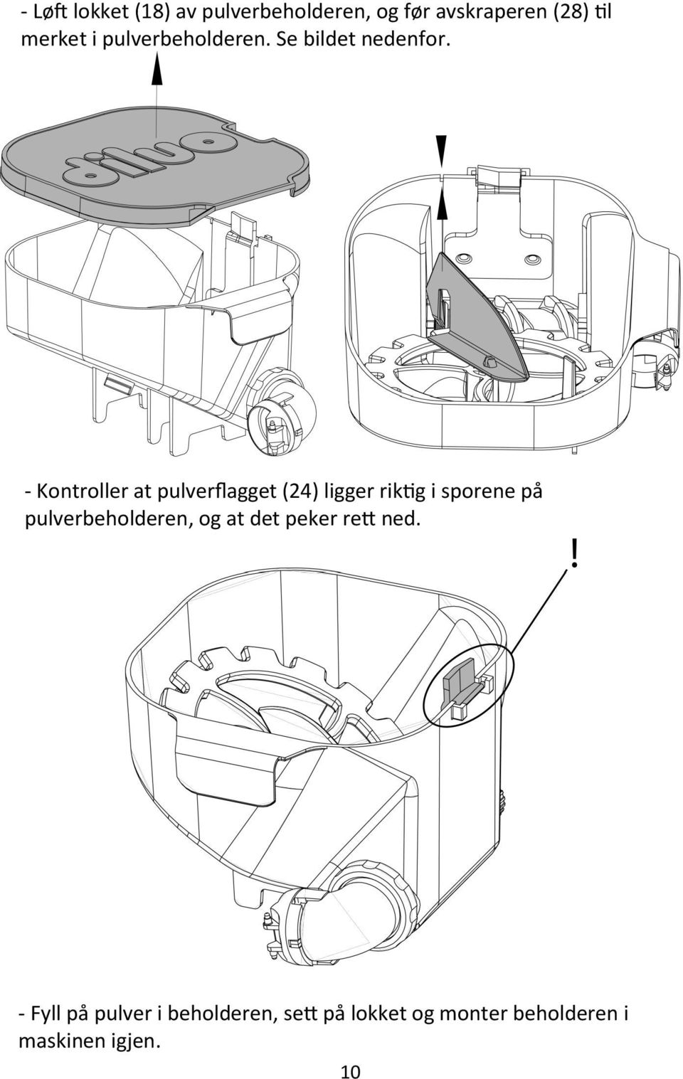 - Kontroller at pulverflagget (24) ligger riktig i sporene på