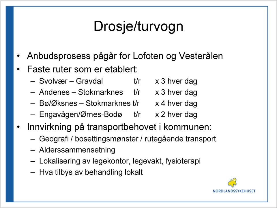 Engavågen/Ørnes-Bodø t/r x 2 hver dag Innvirkning på transportbehovet i kommunen: Geografi /