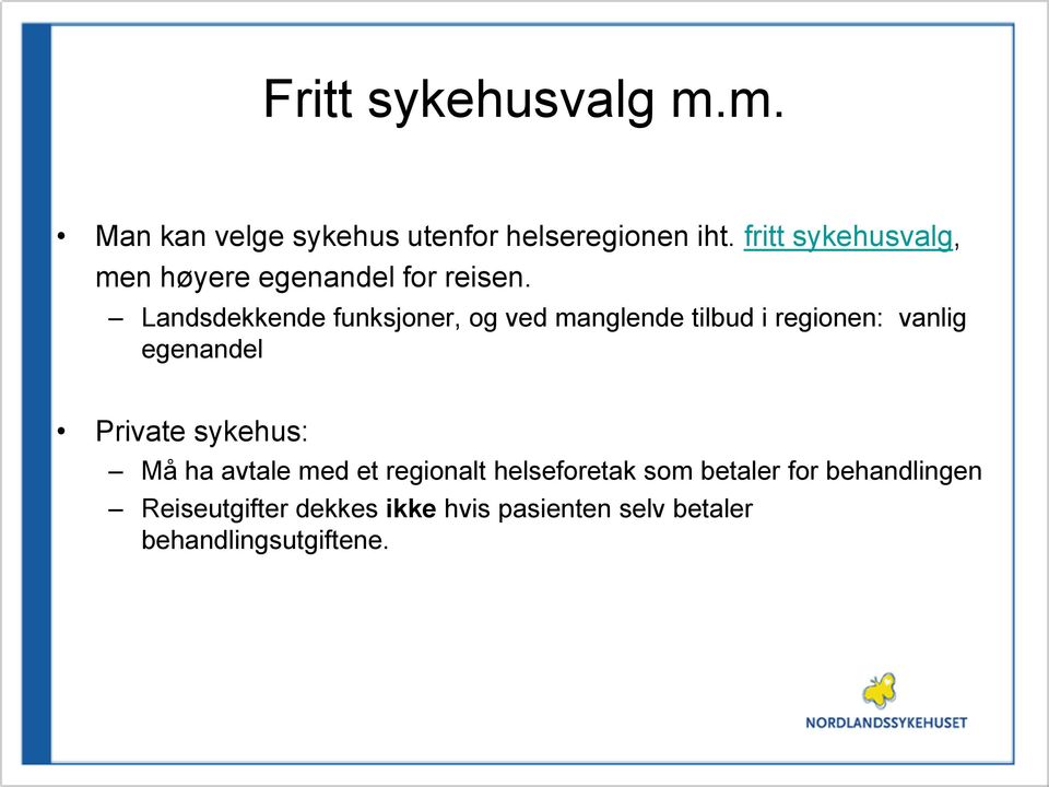 Landsdekkende funksjoner, og ved manglende tilbud i regionen: vanlig egenandel Private