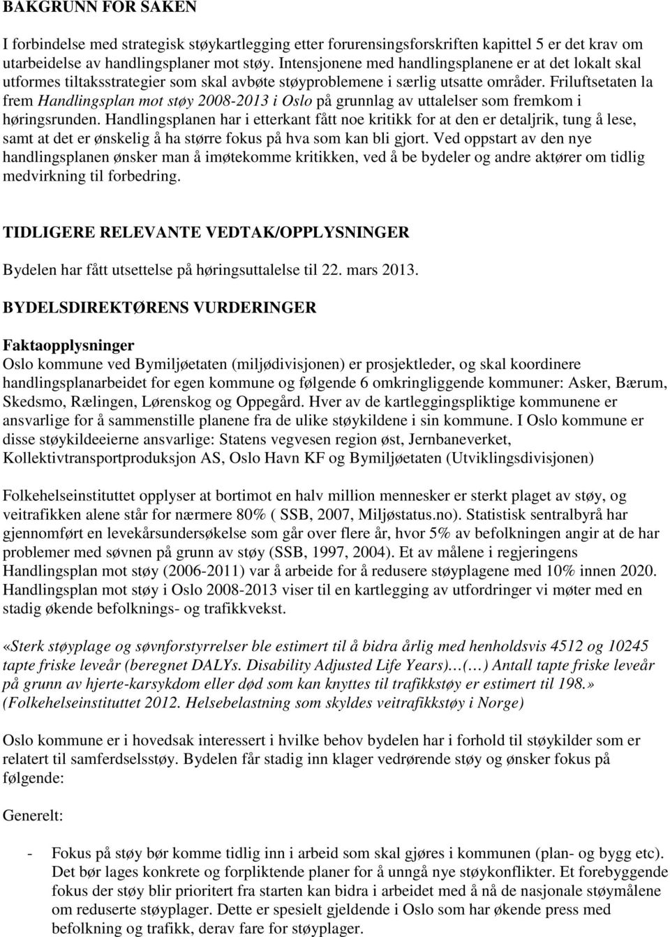 Friluftsetaten la frem Handlingsplan mot støy 2008-2013 i Oslo på grunnlag av uttalelser som fremkom i høringsrunden.