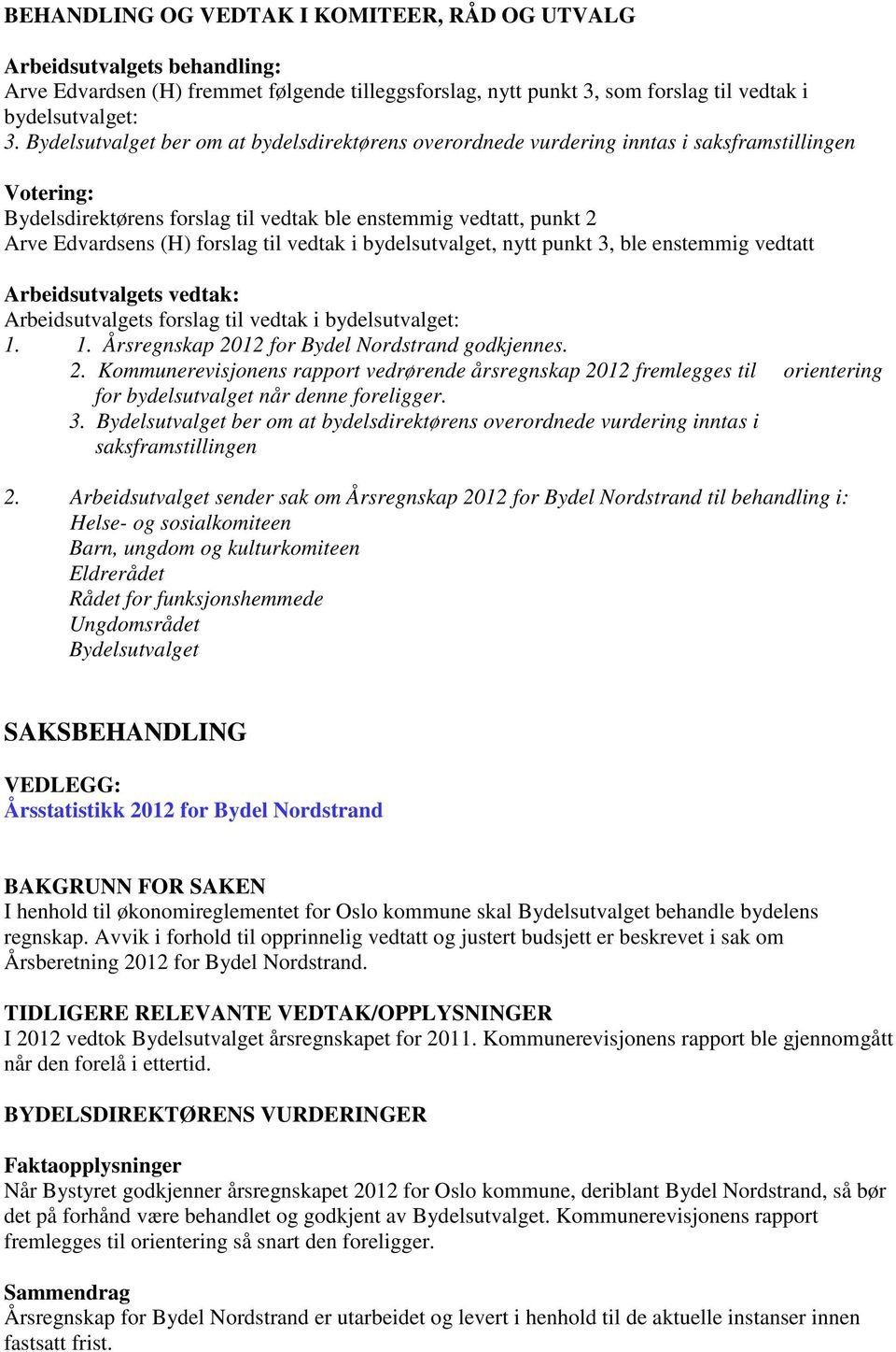 til vedtak i bydelsutvalget, nytt punkt 3, ble enstemmig vedtatt Arbeidsutvalgets vedtak: Arbeidsutvalgets forslag til vedtak i bydelsutvalget: 1. 1. Årsregnskap 2012 for Bydel Nordstrand godkjennes.